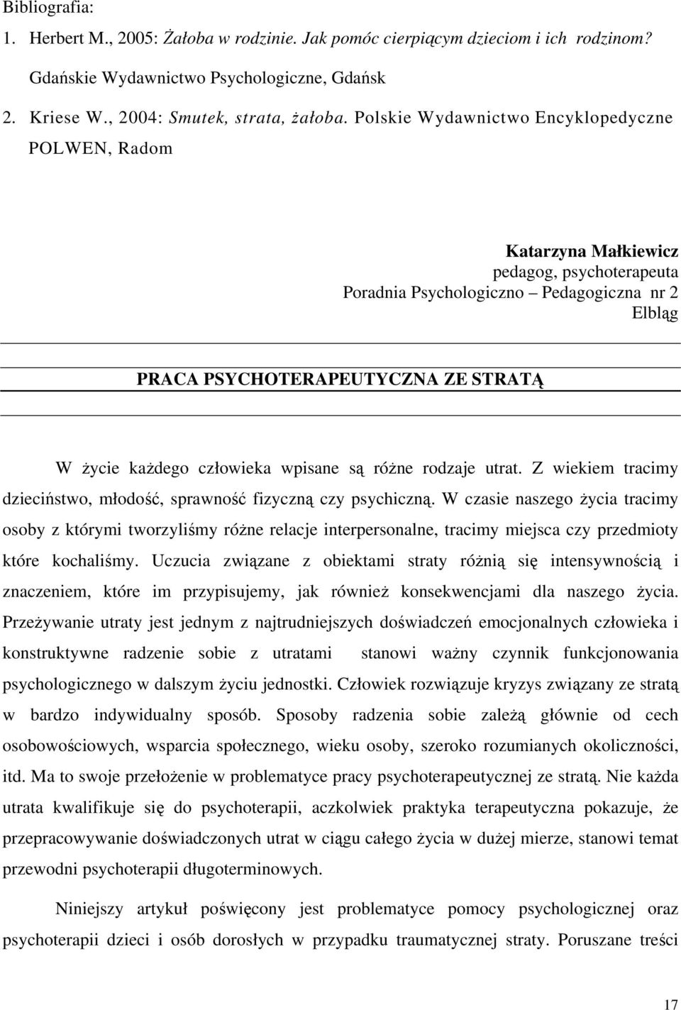 człowieka wpisane są różne rodzaje utrat. Z wiekiem tracimy dzieciństwo, młodość, sprawność fizyczną czy psychiczną.