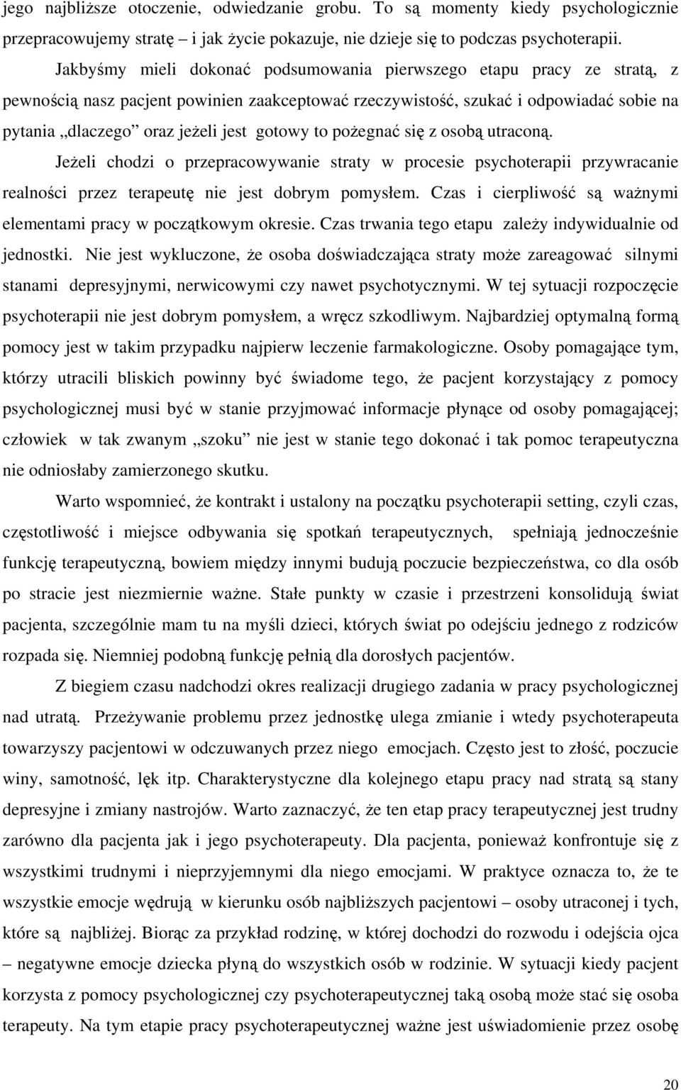 gotowy to pożegnać się z osobą utraconą. Jeżeli chodzi o przepracowywanie straty w procesie psychoterapii przywracanie realności przez terapeutę nie jest dobrym pomysłem.