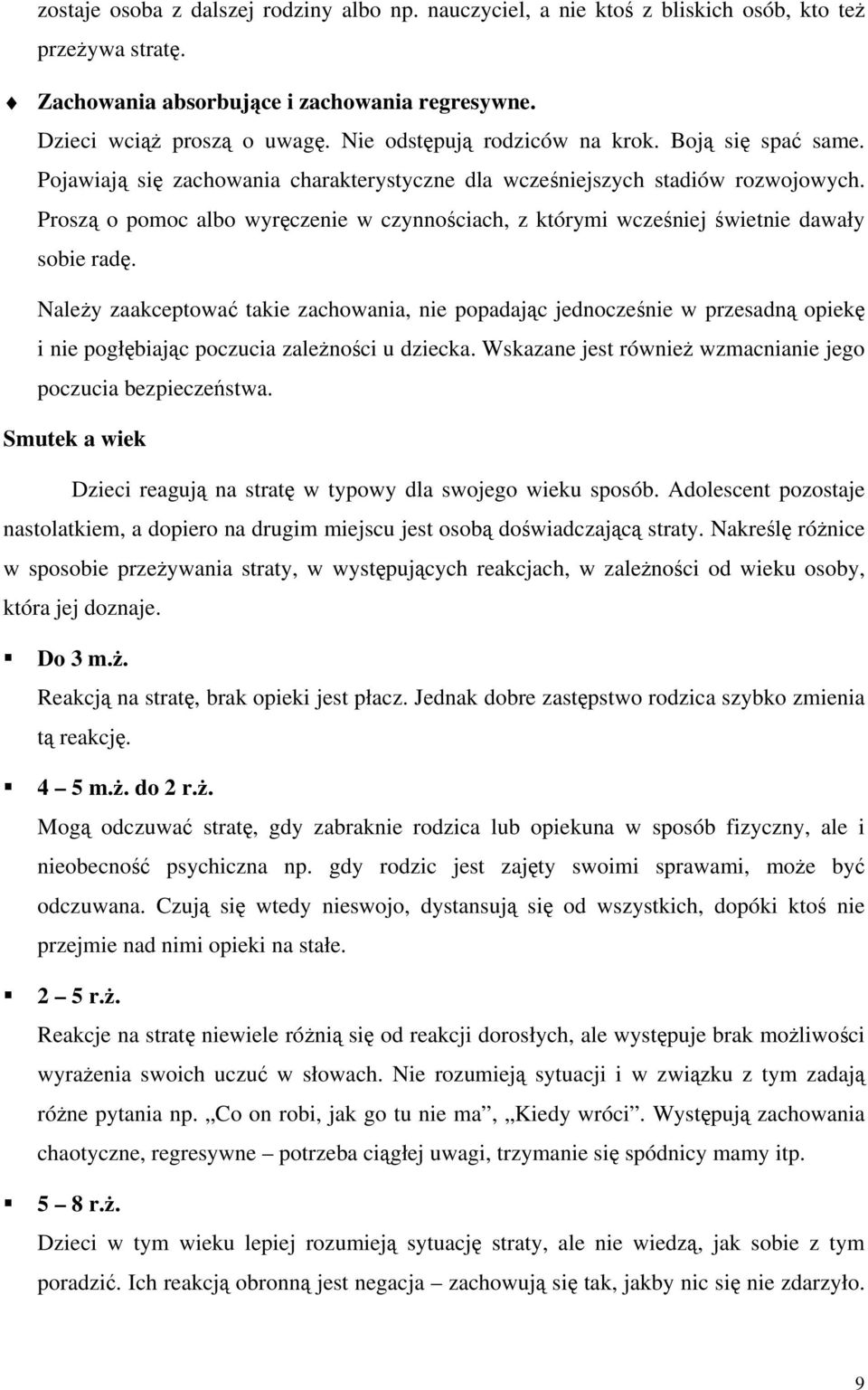 Proszą o pomoc albo wyręczenie w czynnościach, z którymi wcześniej świetnie dawały sobie radę.