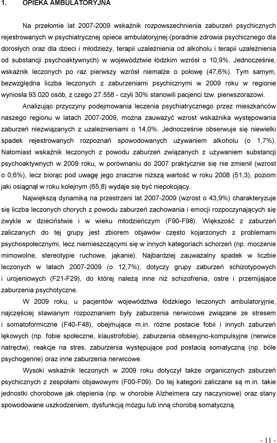 Jednocześnie, wskaźnik leczonych po raz pierwszy wzrósł niemalże o połowę (47,6%). Tym samym, bezwzględna liczba leczonych z zaburzeniami psychicznymi w 2009 roku w regionie wyniosła 93.