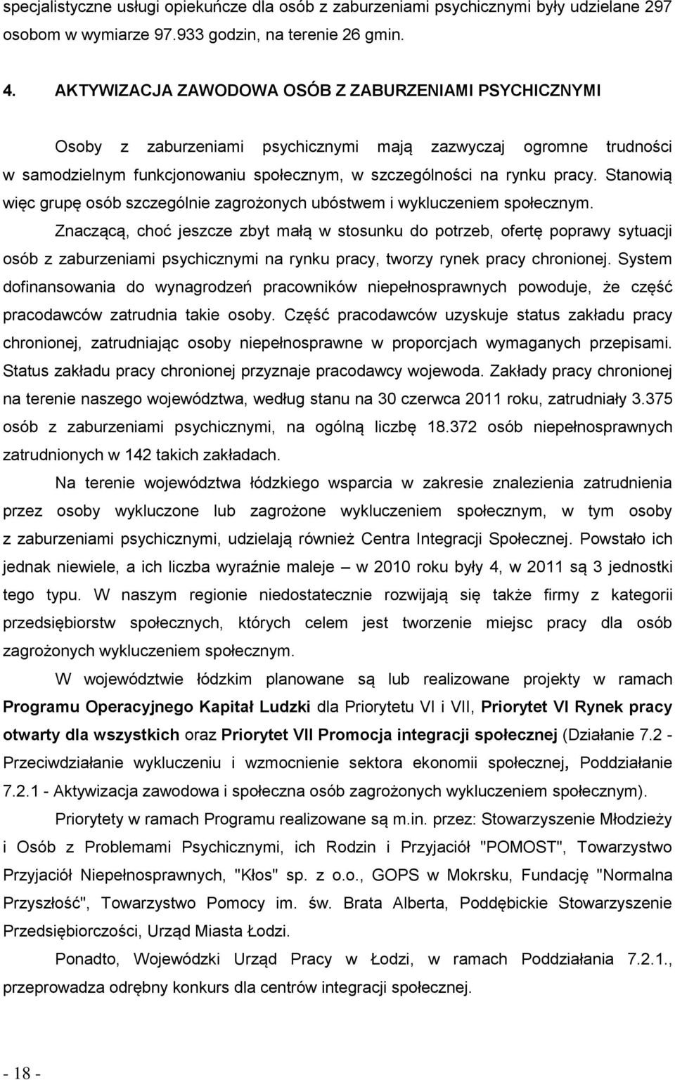 Stanowią więc grupę osób szczególnie zagrożonych ubóstwem i wykluczeniem społecznym.