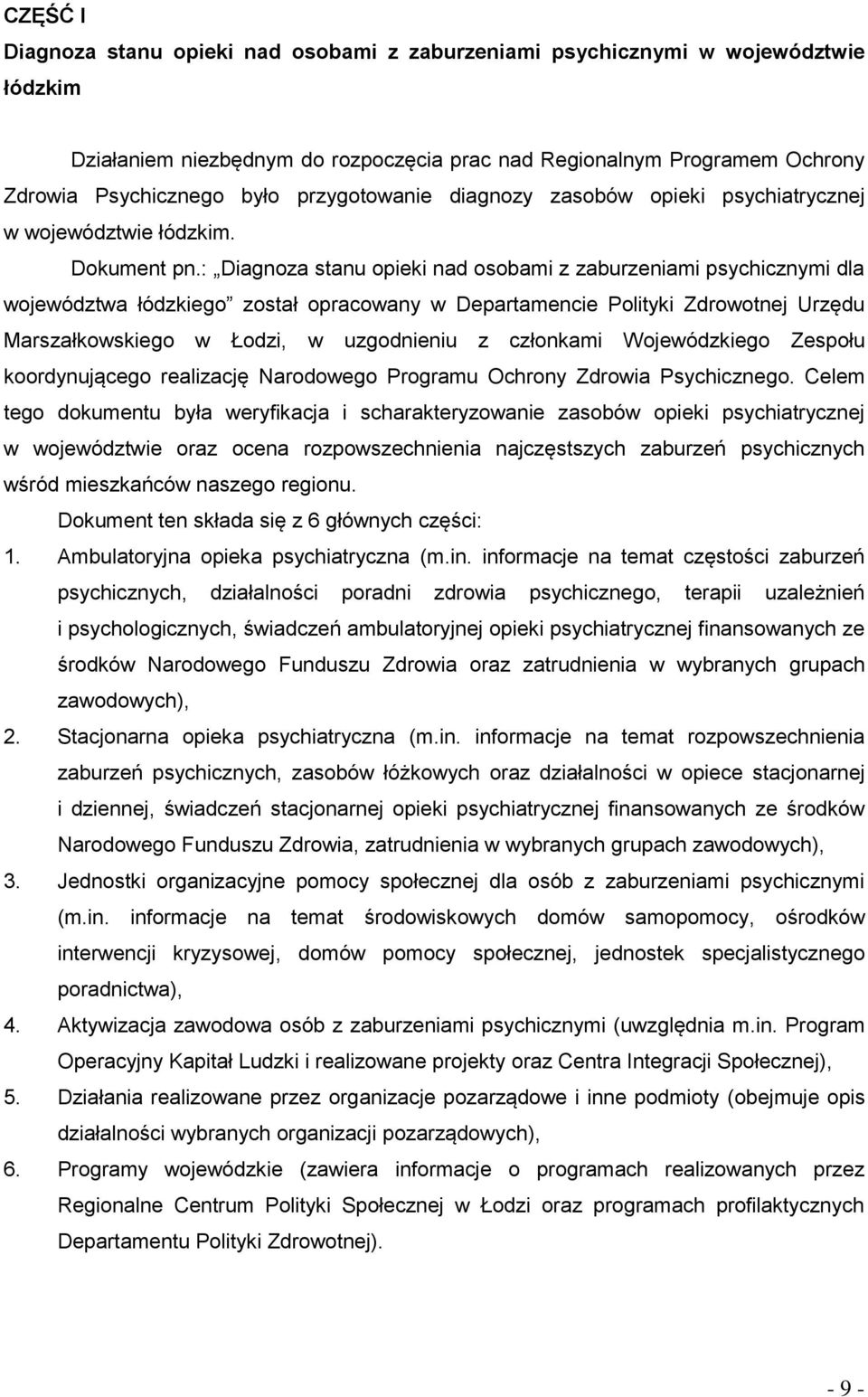 : Diagnoza stanu opieki nad osobami z zaburzeniami psychicznymi dla województwa łódzkiego został opracowany w Departamencie Polityki Zdrowotnej Urzędu Marszałkowskiego w Łodzi, w uzgodnieniu z