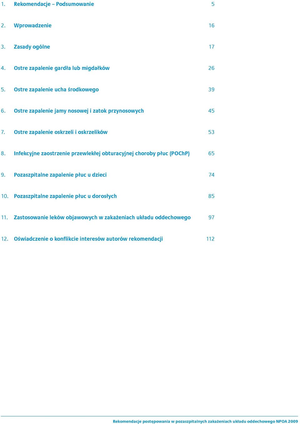 Infekcyjne zaostrzenie przewlekłej obturacyjnej choroby płuc (POChP) 65 9. Pozaszpitalne zapalenie płuc u dzieci 74 10.