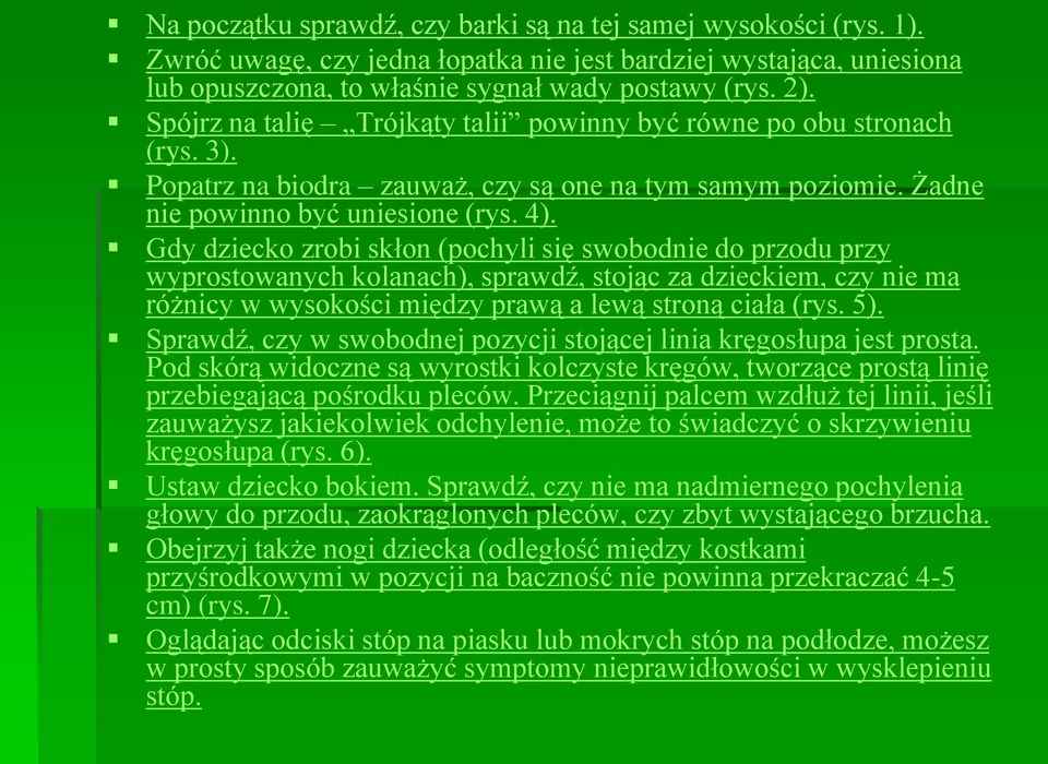 Gdy dziecko zrobi skłon (pochyli się swobodnie do przodu przy wyprostowanych kolanach), sprawdź, stojąc za dzieckiem, czy nie ma różnicy w wysokości między prawą a lewą stroną ciała (rys. 5).