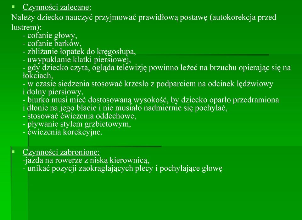 odcinek lędźwiowy i dolny piersiowy, - biurko musi mieć dostosowaną wysokość, by dziecko oparło przedramiona i dłonie na jego blacie i nie musiało nadmiernie się pochylać, -