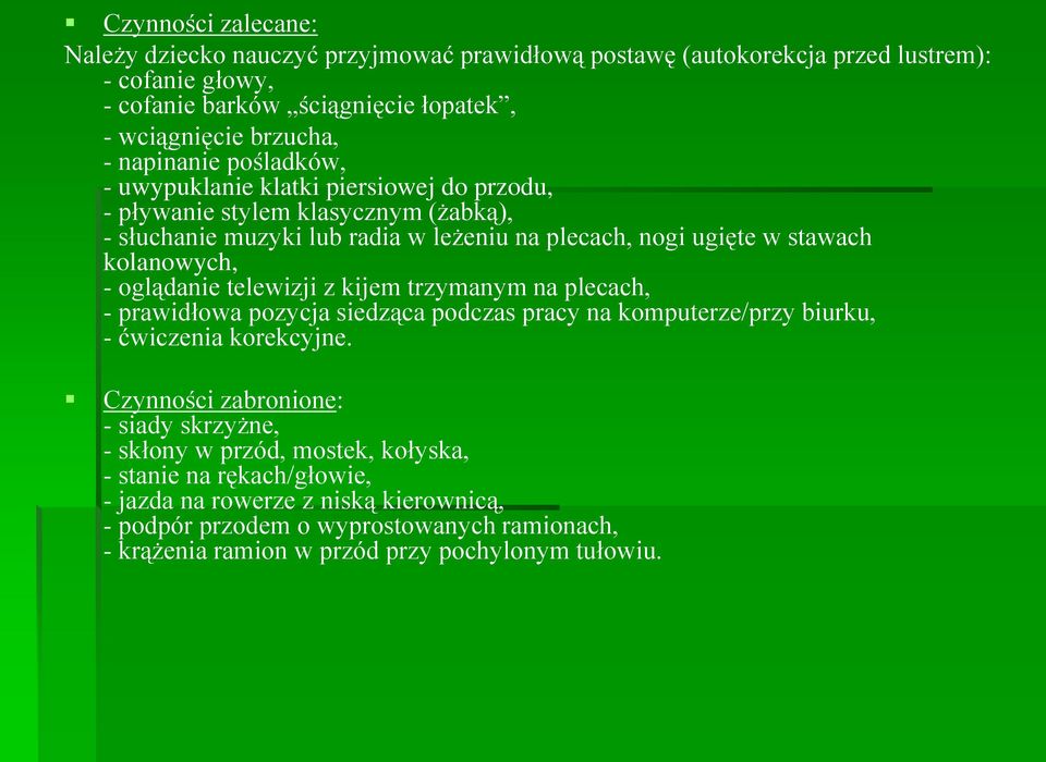 oglądanie telewizji z kijem trzymanym na plecach, - prawidłowa pozycja siedząca podczas pracy na komputerze/przy biurku, - ćwiczenia korekcyjne.
