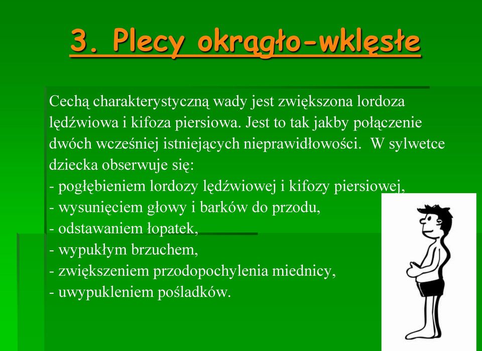 W sylwetce dziecka obserwuje się: - pogłębieniem lordozy lędźwiowej i kifozy piersiowej, - wysunięciem