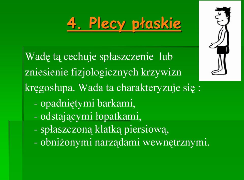 Wada ta charakteryzuje się : - opadniętymi barkami, -