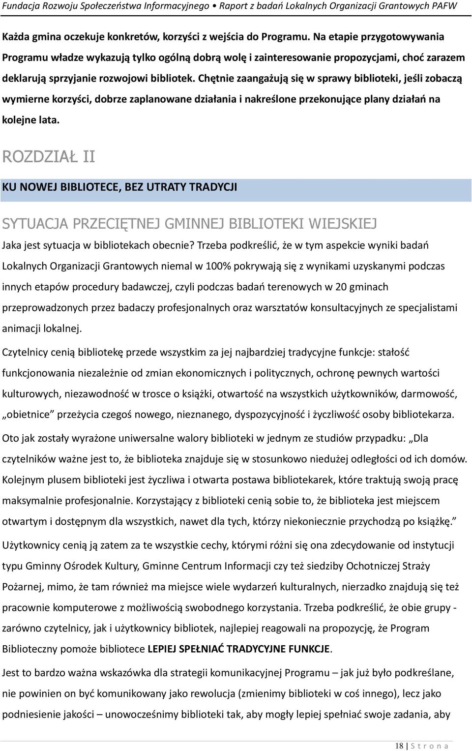 Chętnie zaangażują się w sprawy biblioteki, jeśli zobaczą wymierne korzyści, dobrze zaplanowane działania i nakreślone przekonujące plany działań na kolejne lata.