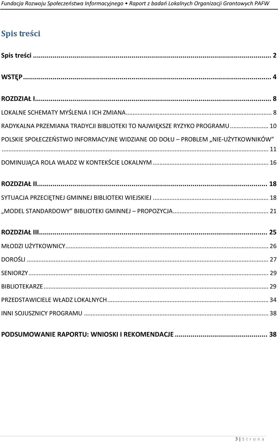 .. 11 DOMINUJĄCA ROLA WŁADZ W KONTEKŚCIE LOKALNYM... 16 ROZDZIAŁ II... 18 SYTUACJA PRZECIĘTNEJ GMINNEJ BIBLIOTEKI WIEJSKIEJ.