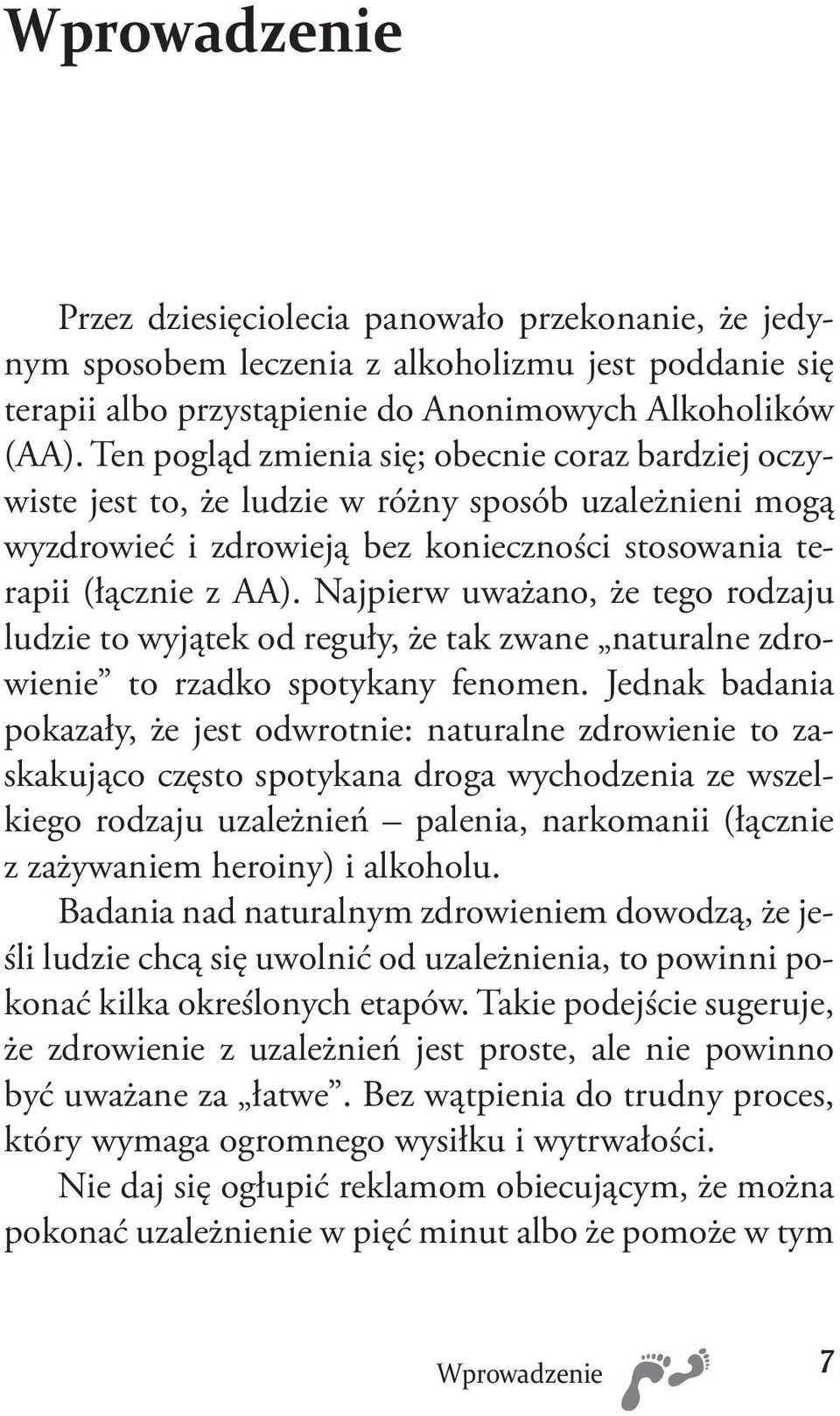 Najpierw uważano, że tego rodzaju ludzie to wyjątek od reguły, że tak zwane naturalne zdrowienie to rzadko spotykany fenomen.