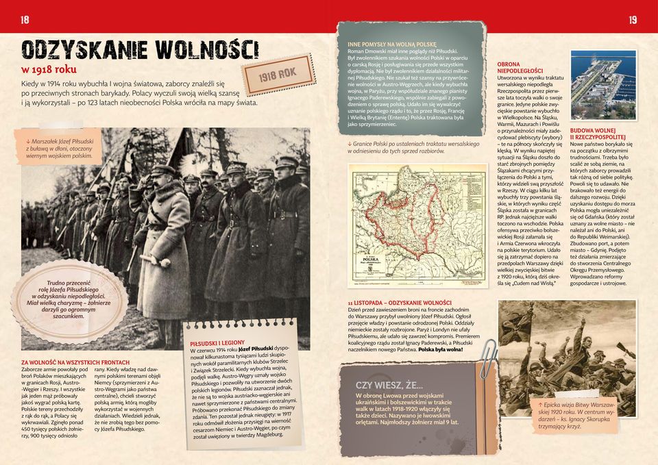 Trudno przecenić rolę Józefa Piłsudskiego w odzyskaniu niepodległości. Miał wielką charyzmę żołnierze darzyli go ogromnym szacunkiem.