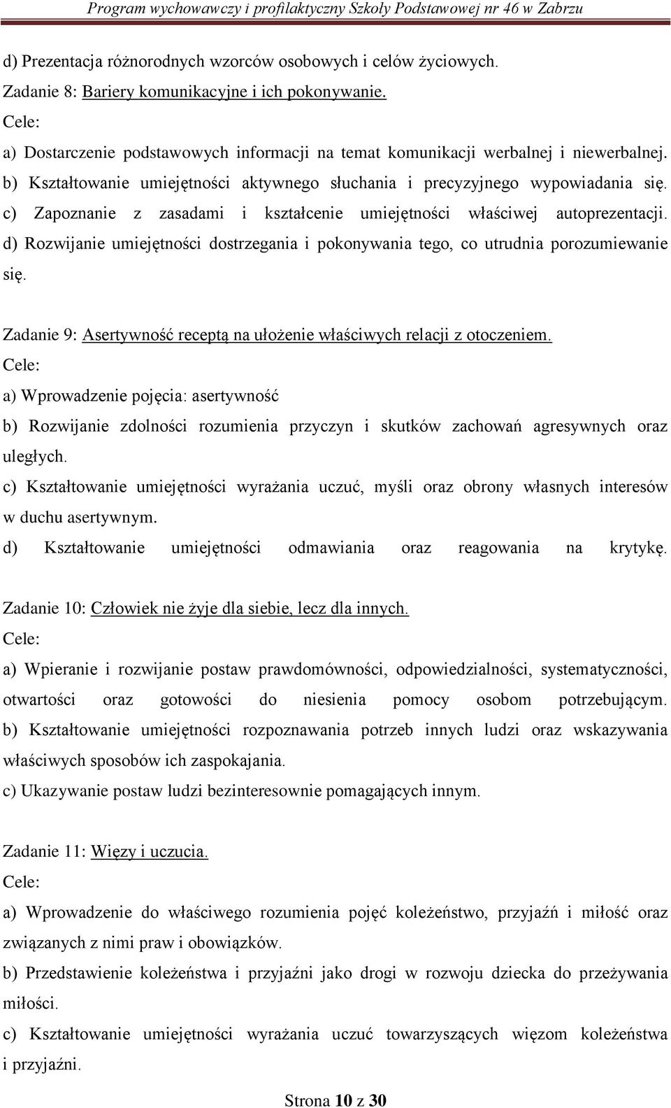 c) Zapoznanie z zasadami i kształcenie umiejętności właściwej autoprezentacji. d) Rozwijanie umiejętności dostrzegania i pokonywania tego, co utrudnia porozumiewanie się.