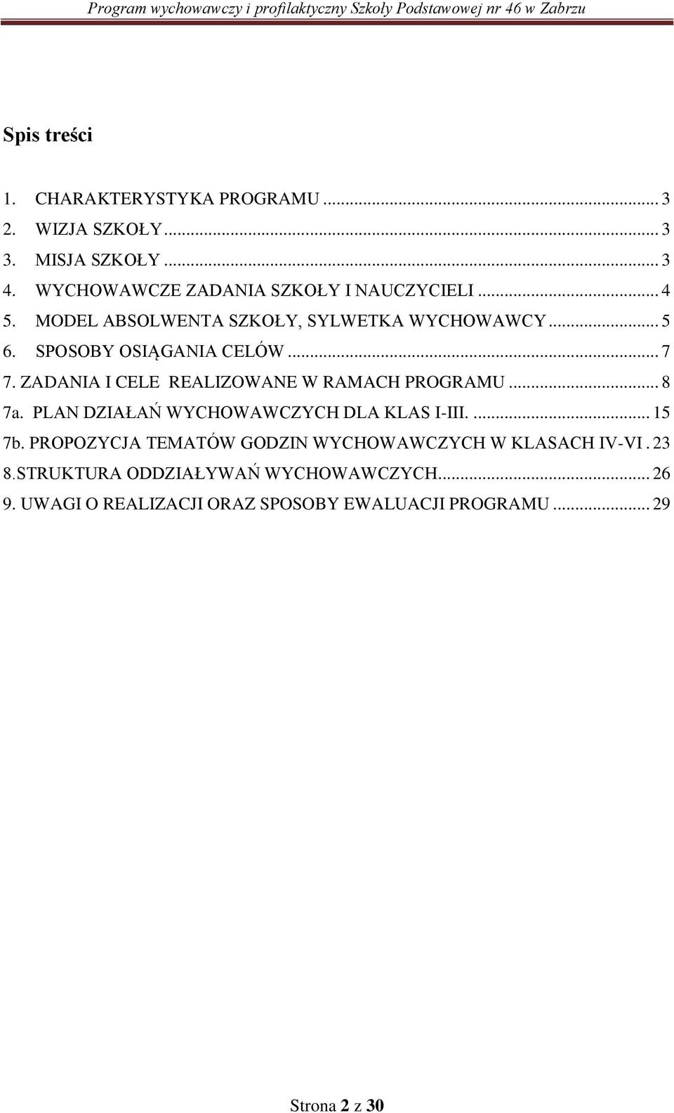 .. 7 7. ZADANIA I CELE REALIZOWANE W RAMACH PROGRAMU... 8 7a. PLAN DZIAŁAŃ WYCHOWAWCZYCH DLA KLAS I-III.... 15 7b.