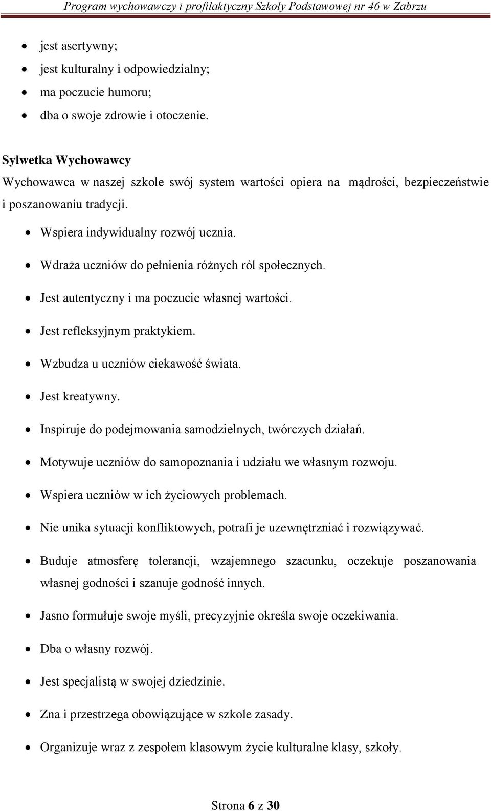 Wdraża uczniów do pełnienia różnych ról społecznych. Jest autentyczny i ma poczucie własnej wartości. Jest refleksyjnym praktykiem. Wzbudza u uczniów ciekawość świata. Jest kreatywny.