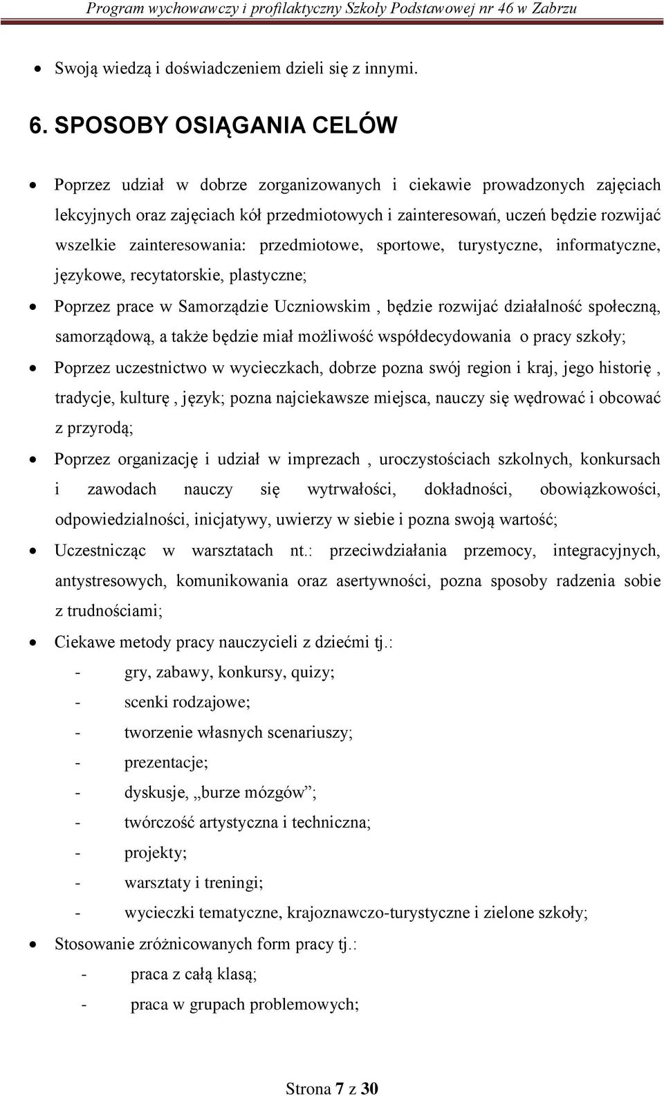 zainteresowania: przedmiotowe, sportowe, turystyczne, informatyczne, językowe, recytatorskie, plastyczne; Poprzez prace w Samorządzie Uczniowskim, będzie rozwijać działalność społeczną, samorządową,