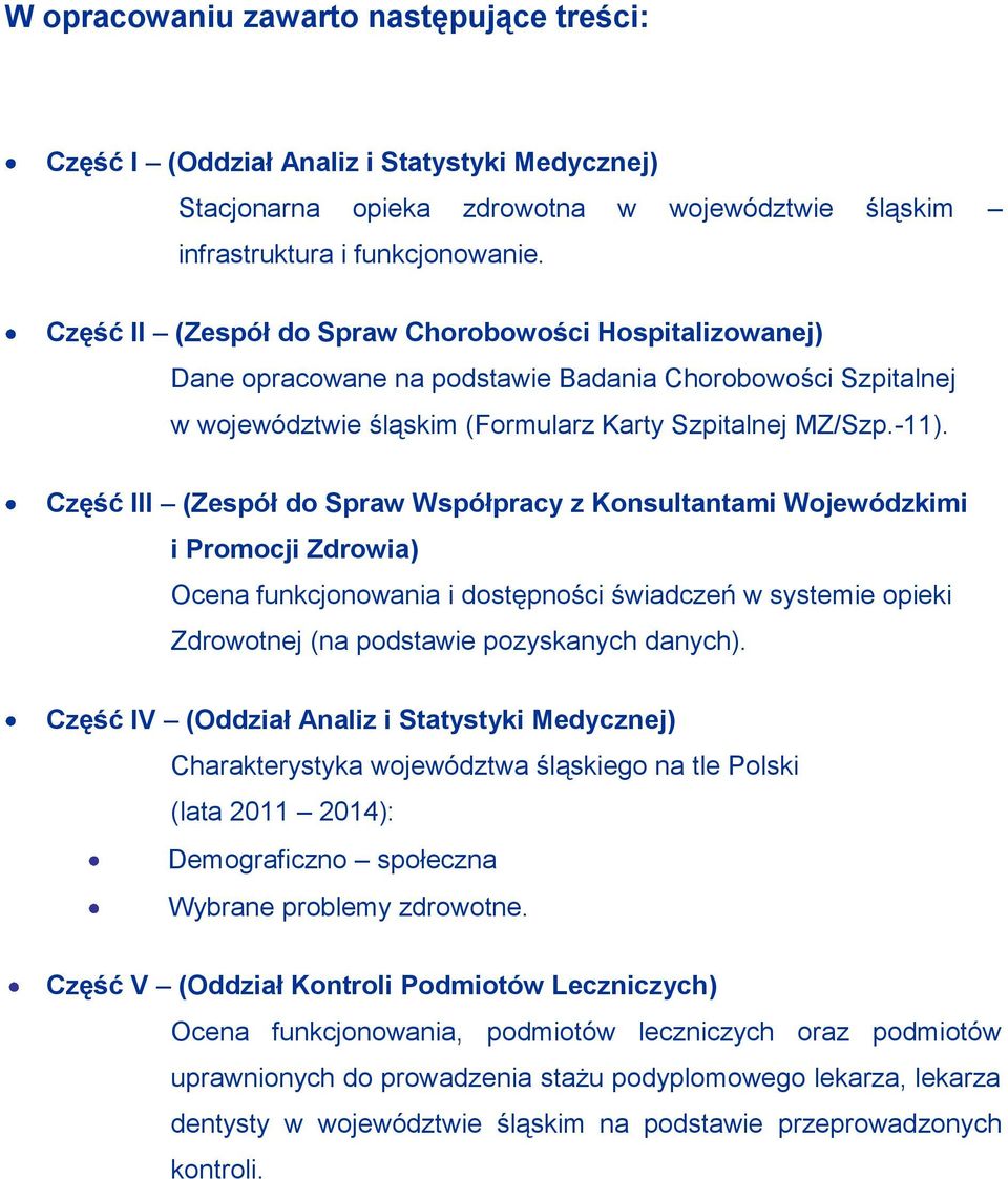 Część III (Zespół do Spraw Współpracy z Konsultantami Wojewódzkimi i Promocji Zdrowia) Ocena funkcjonowania i dostępności świadczeń w systemie opieki Zdrowotnej (na podstawie pozyskanych danych).