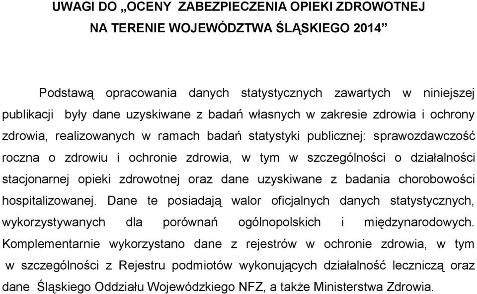 stacjonarnej opieki zdrowotnej oraz dane uzyskiwane z badania chorobowości hospitalizowanej.