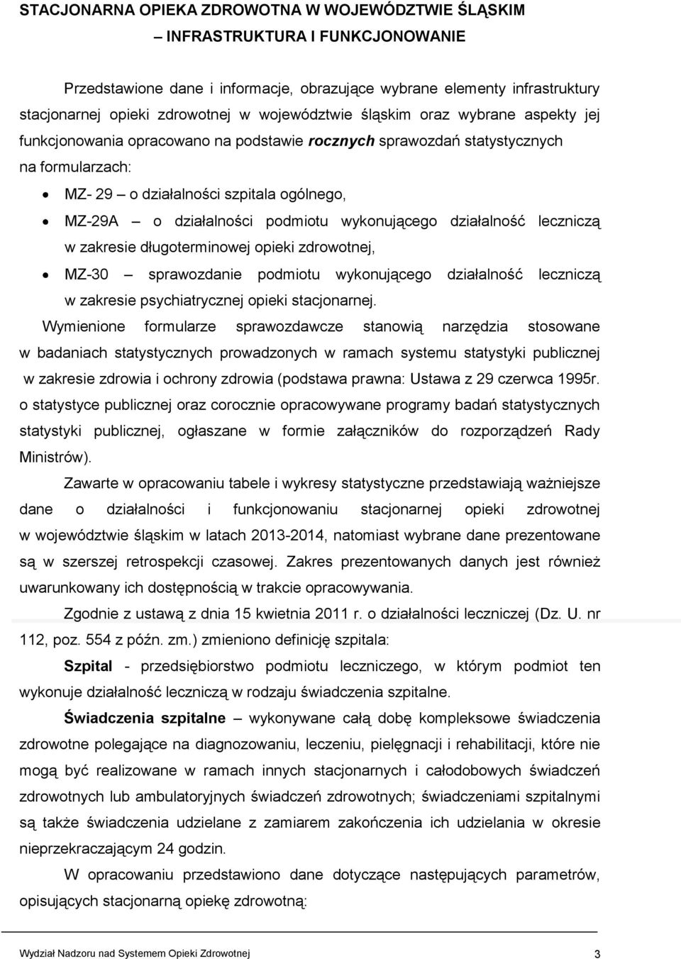 podmiotu wykonującego działalność leczniczą w zakresie długoterminowej opieki zdrowotnej, MZ-30 sprawozdanie podmiotu wykonującego działalność leczniczą w zakresie psychiatrycznej opieki stacjonarnej.