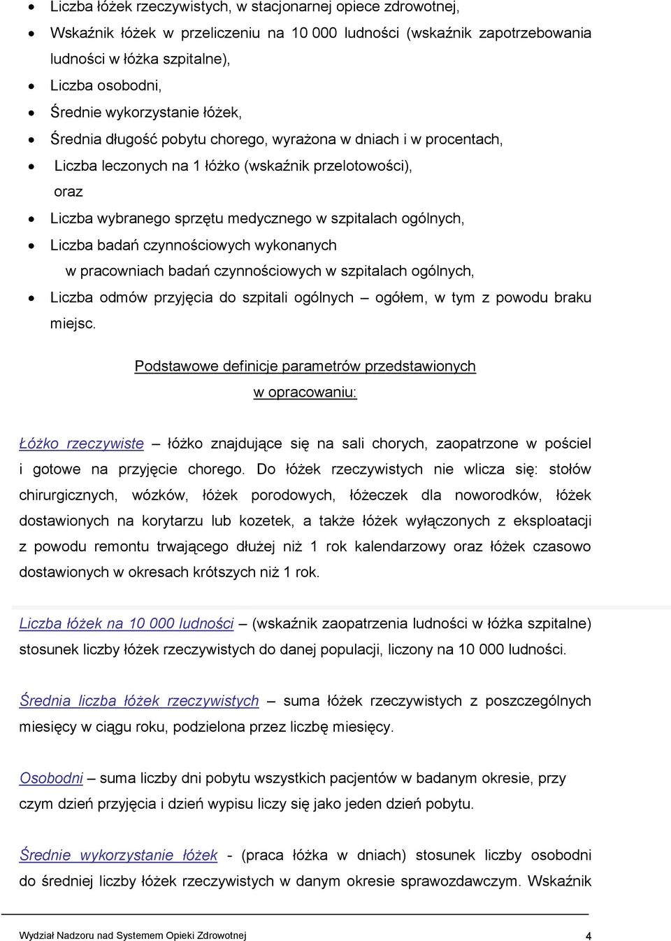 ogólnych, Liczba badań czynnościowych wykonanych w pracowniach badań czynnościowych w szpitalach ogólnych, Liczba odmów przyjęcia do szpitali ogólnych ogółem, w tym z powodu braku miejsc.