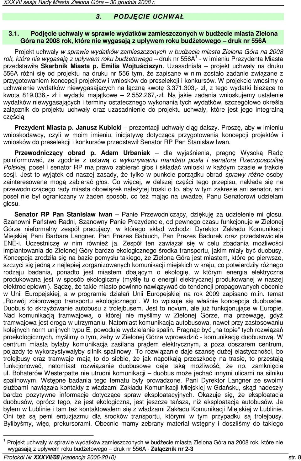 w budecie miasta Zielona Góra na 2008 rok, które nie wygasaj z upływem roku budetowego druk nr 556A 1 - w imieniu Prezydenta Miasta przedstawiła Skarbnik Miasta p. Emilia Wojtuciszyn.