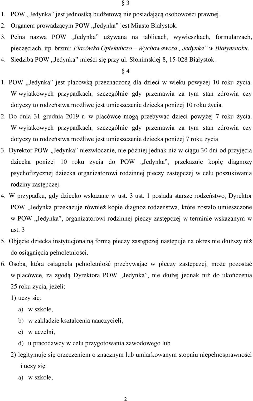 Słonimskiej 8, 15-028 Białystok. 4 1. POW Jedynka jest placówką przeznaczoną dla dzieci w wieku powyżej 10 roku życia.