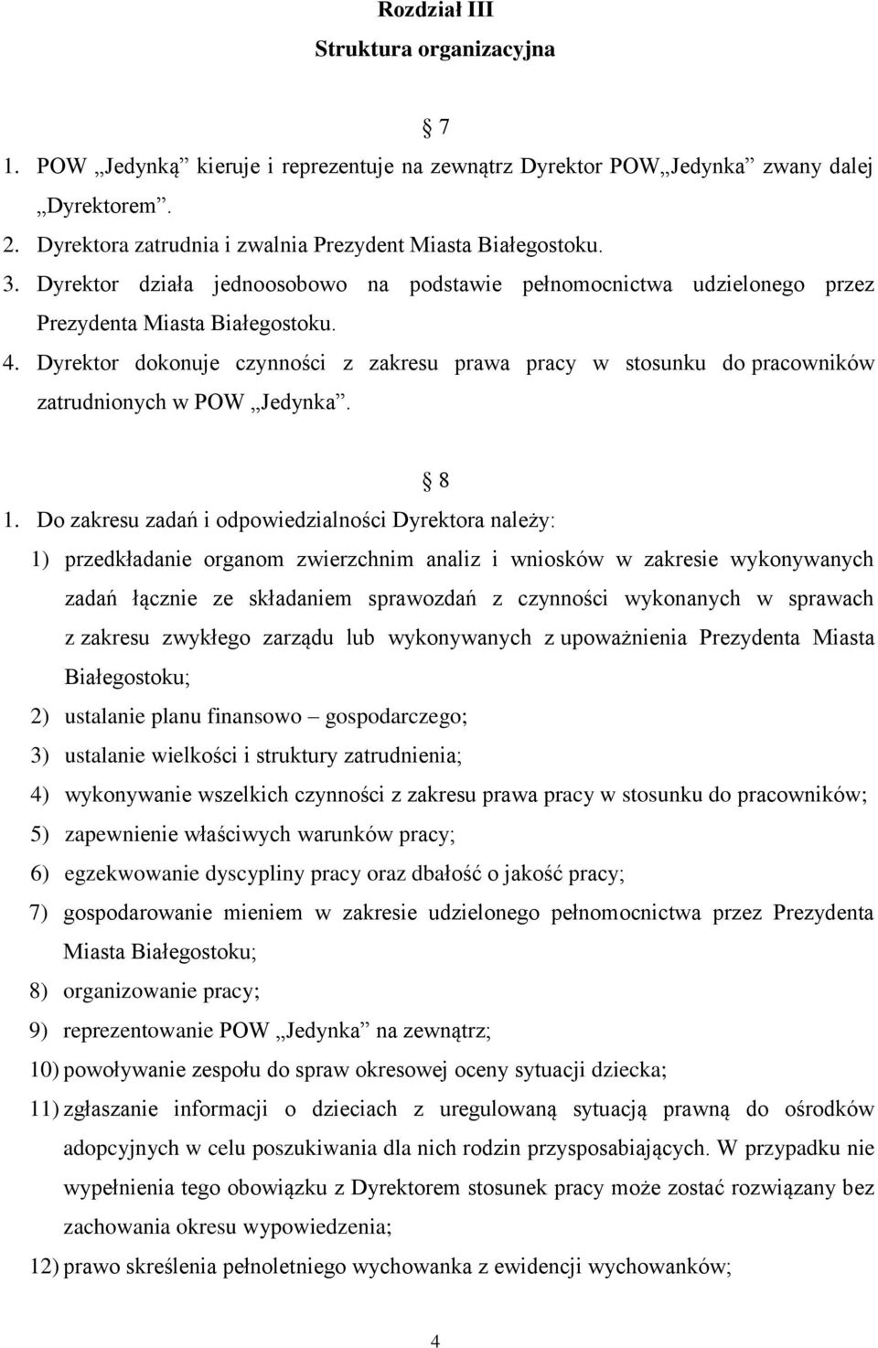 Dyrektor dokonuje czynności z zakresu prawa pracy w stosunku do pracowników zatrudnionych w POW Jedynka. 8 1.