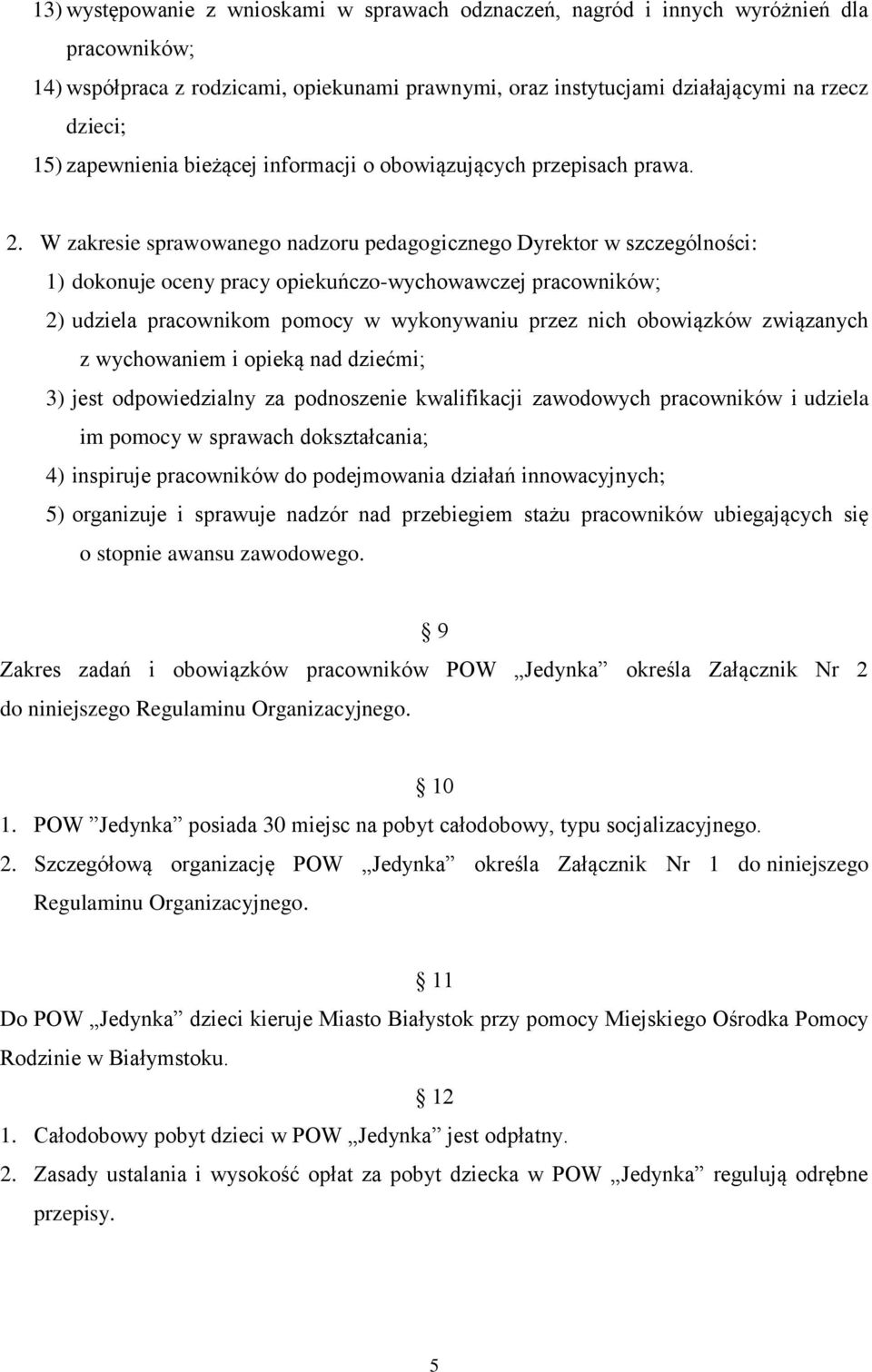 W zakresie sprawowanego nadzoru pedagogicznego Dyrektor w szczególności: 1) dokonuje oceny pracy opiekuńczo-wychowawczej pracowników; 2) udziela pracownikom pomocy w wykonywaniu przez nich obowiązków