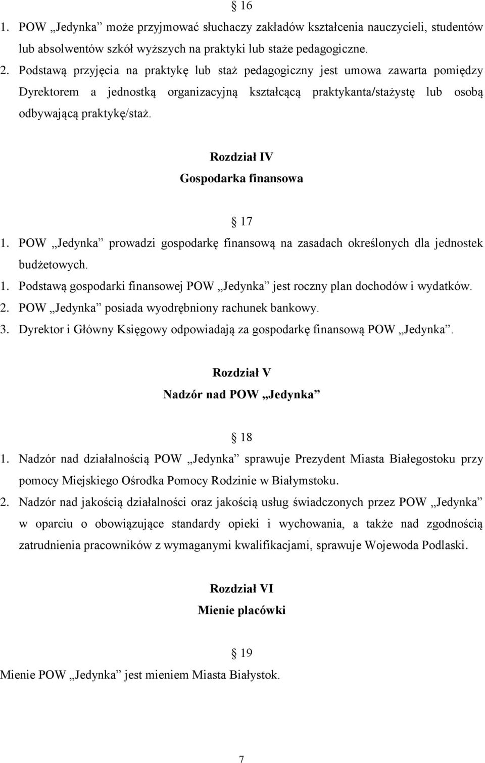 Rozdział IV Gospodarka finansowa 17 1. POW Jedynka prowadzi gospodarkę finansową na zasadach określonych dla jednostek budżetowych. 1. Podstawą gospodarki finansowej POW Jedynka jest roczny plan dochodów i wydatków.