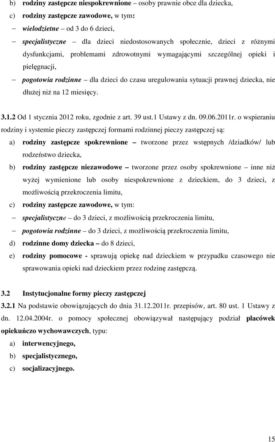 miesięcy. 3.1.2 Od 1 stycznia 2012 roku, zgodnie z art. 39 ust.1 Ustawy z dn. 09.06.2011r.