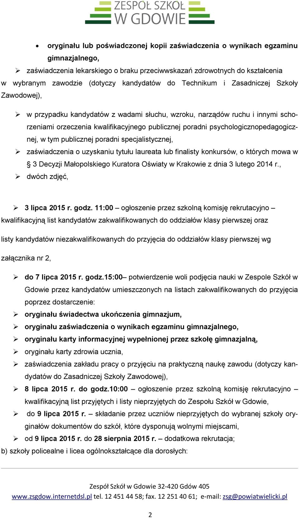 psychologicznopedagogicznej, w tym publicznej poradni specjalistycznej, zaświadczenia o uzyskaniu tytułu laureata lub finalisty konkursów, o których mowa w 3 Decyzji Małopolskiego Kuratora Oświaty w