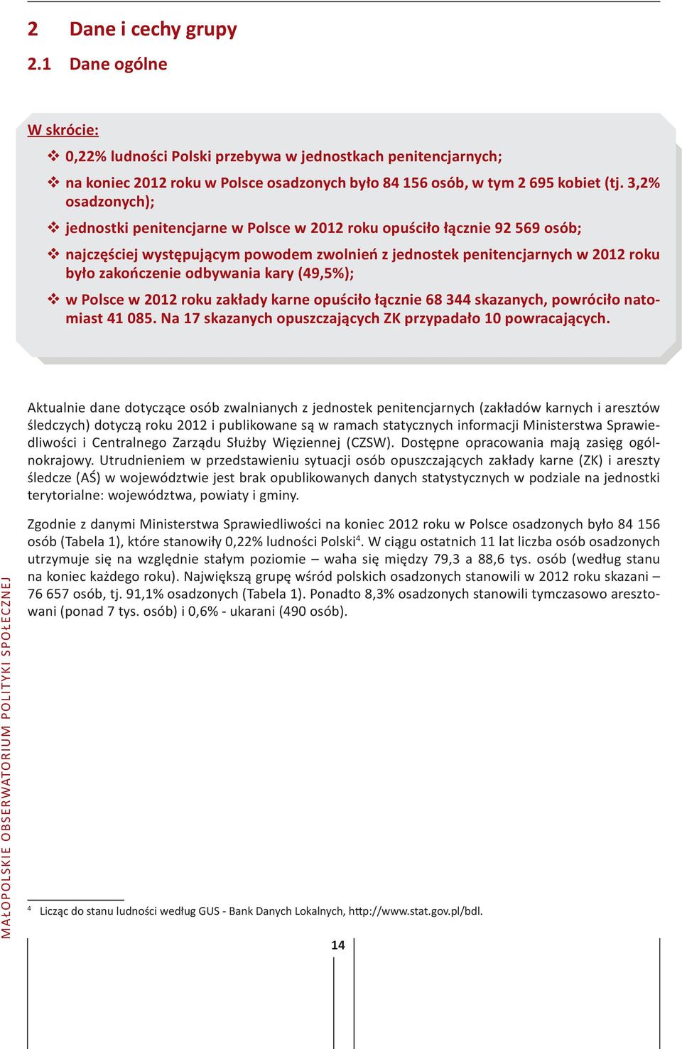 odbywania kary (49,5%); w Polsce w 2012 roku zakłady karne opuściło łącznie 68 344 skazanych, powróciło natomiast 41 085. Na 17 skazanych opuszczających ZK przypadało 10 powracających.