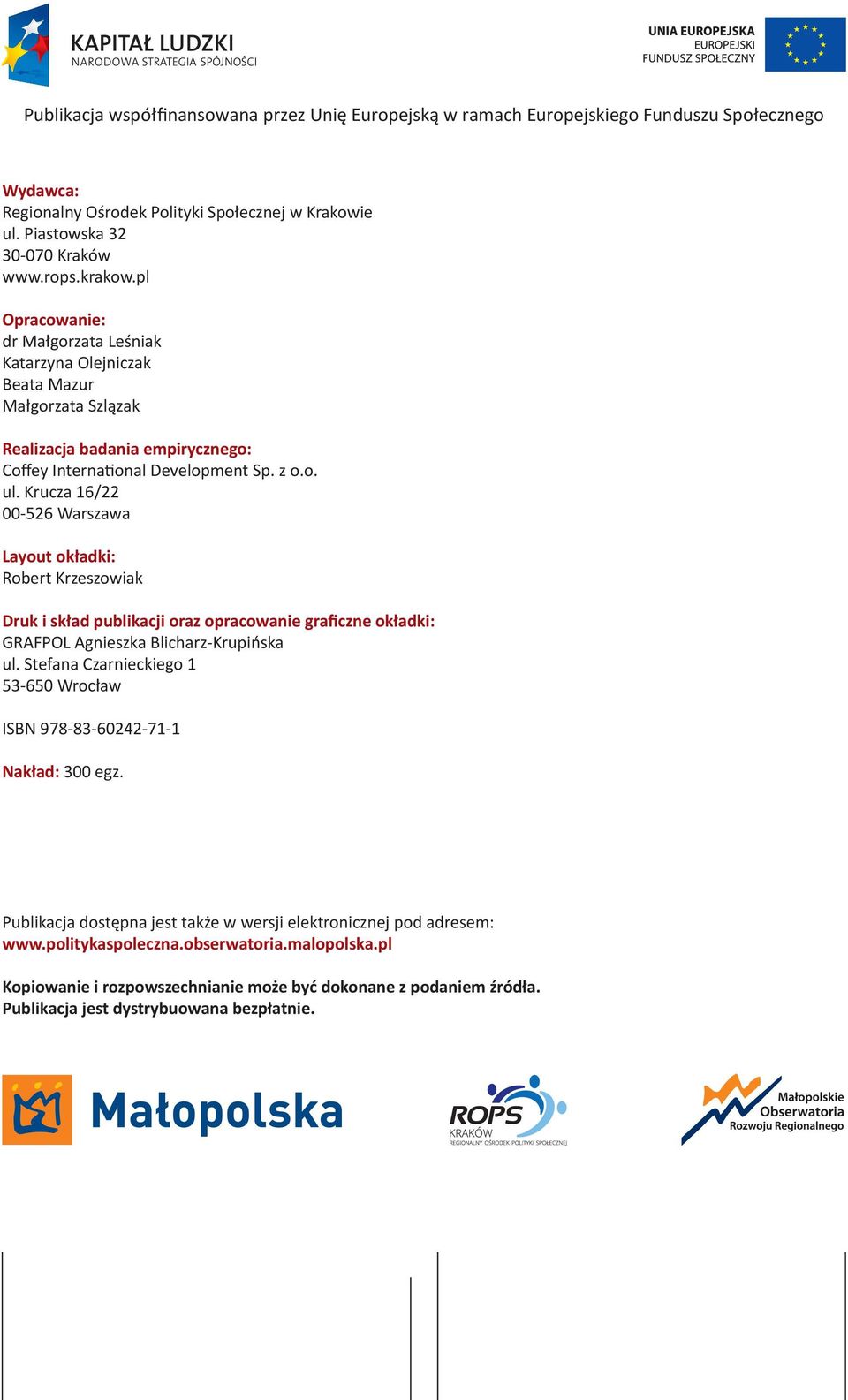 Krucza 16/22 00-526 Warszawa Layout okładki: Robert Krzeszowiak Druk i skład publikacji oraz opracowanie graficzne okładki: GRAFPOL Agnieszka Blicharz-Krupińska ul.