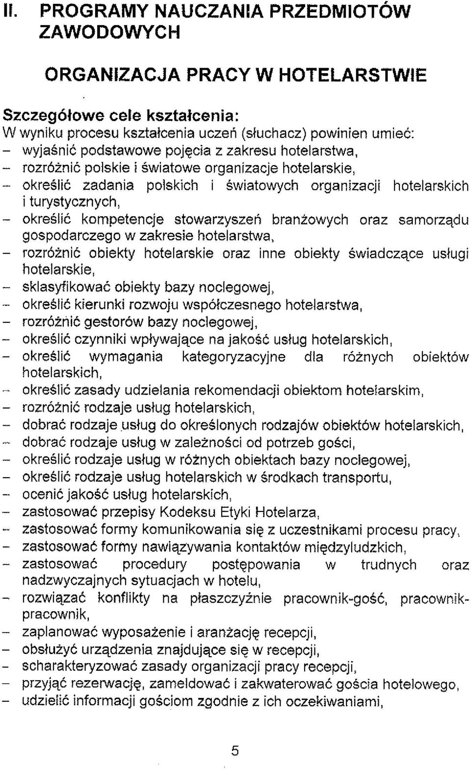 brantowych oraz samorzqdu gospodarczego w zakresie hotelarstwa, - rozroinic obiekty hotelarskie oraz inne obiekty Swiadczqce ustugi hotelarskie, - sklasyfikowac obiekty bazy noclegowej, - okreslic