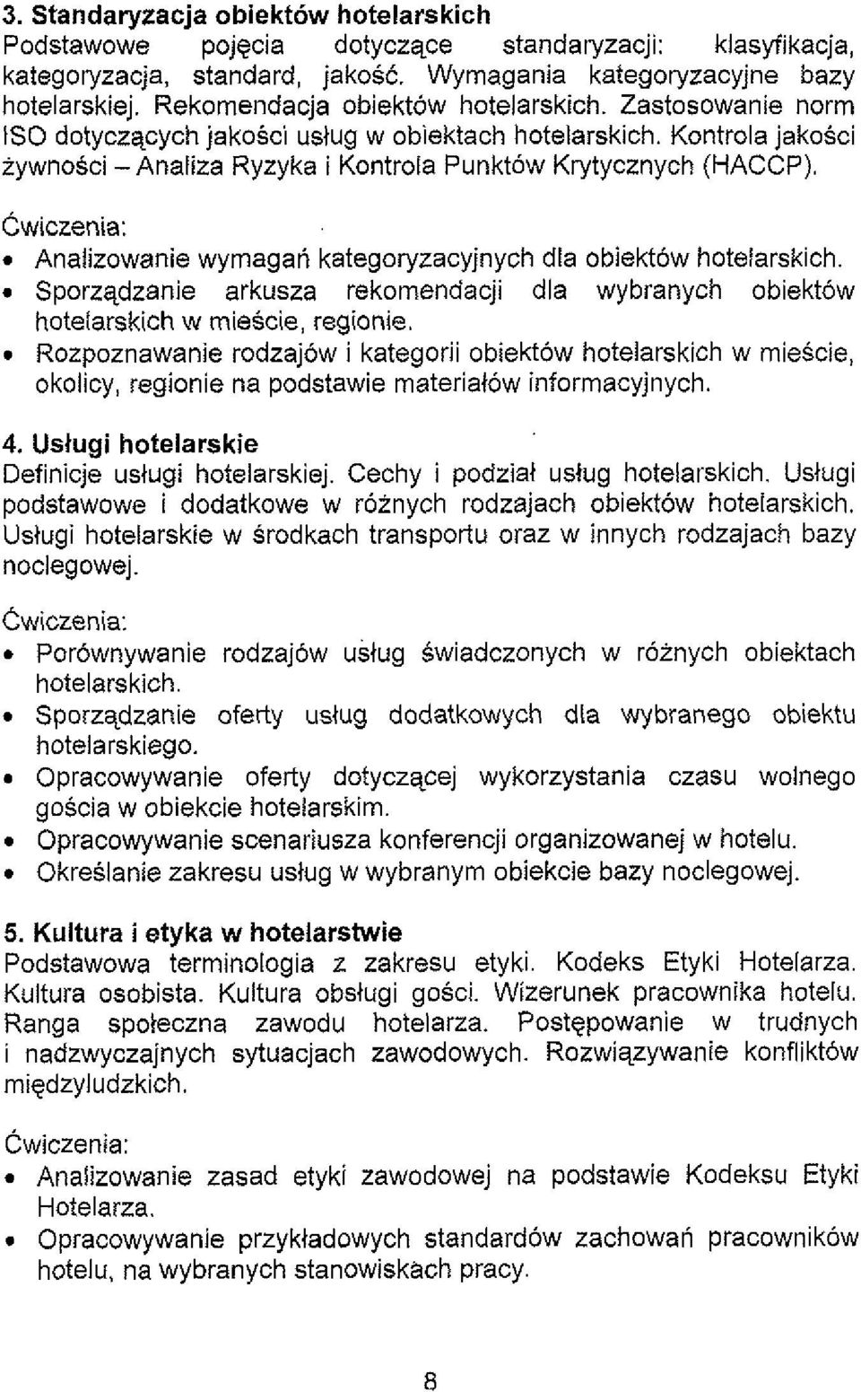 kategoryzacyjnych dla obiektow hotelarskich Sporzqdzanie arkusza rekomendacji dla wybranych obiektow hotelarskich w miescie, regionie Rozpoznawanie rodzajow i kategorii obiektow hotelarskich w