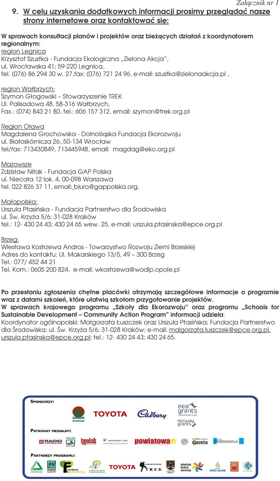 pl, region Wałbrzych: Szymon Głogowski Stowarzyszenie TREK Ul. Palisadowa 48, 58-316 Wałbrzych, Fax.: (074) 843 21 80, tel.: 606 157 312, email: szymon@trek.org.