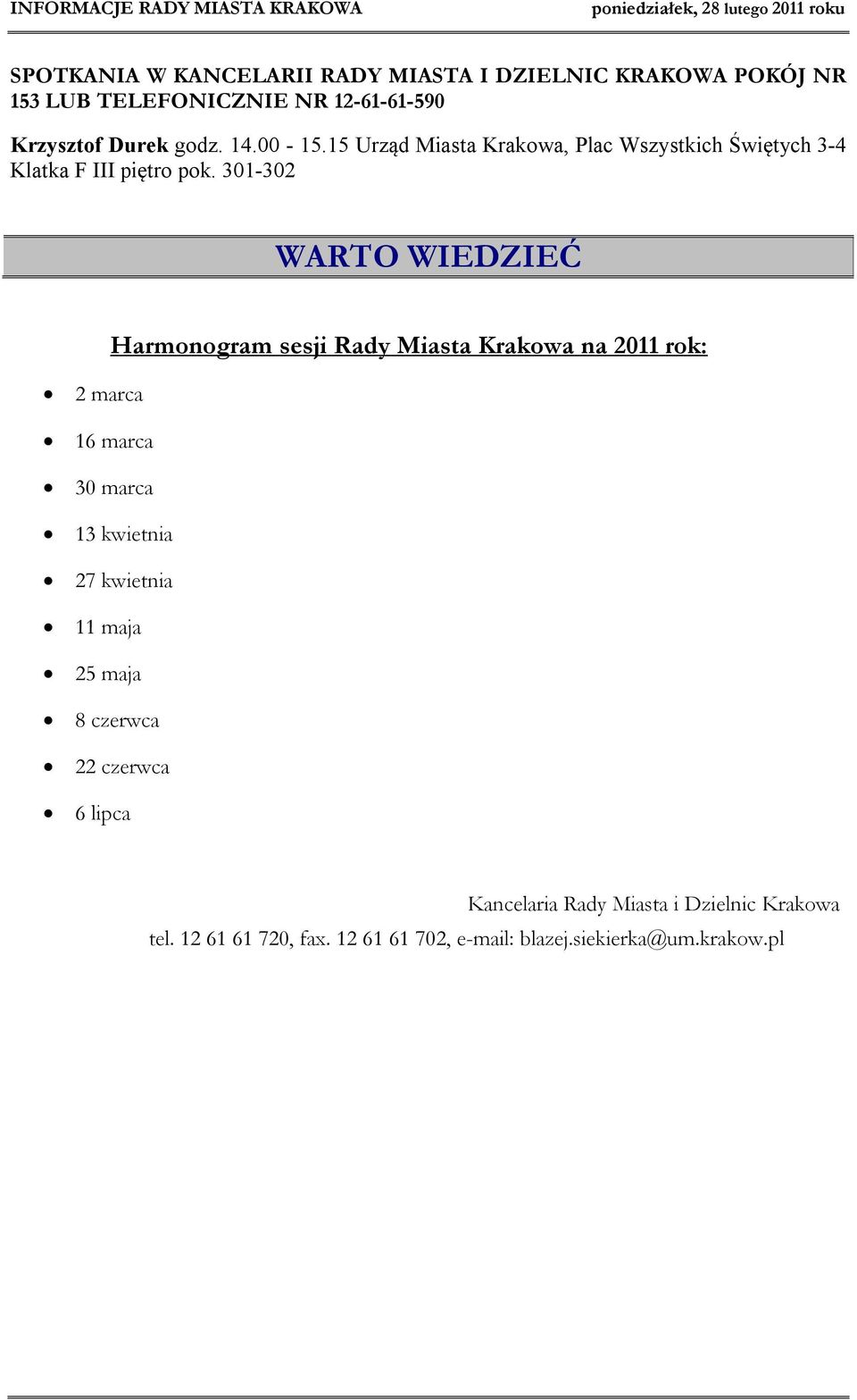 301-302 WARTO WIEDZIEĆ Harmonogram sesji Rady Miasta Krakowa na 2011 rok: 2 marca 16 marca 30 marca 13 kwietnia 27 kwietnia