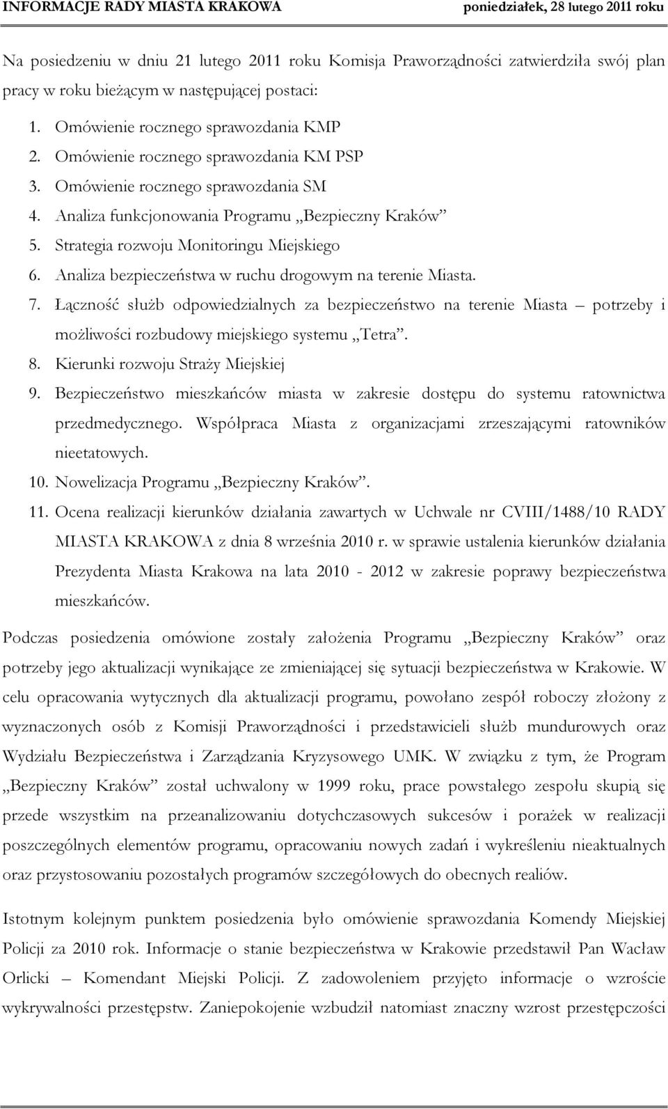 Analiza bezpieczeństwa w ruchu drogowym na terenie Miasta. 7. Łączność służb odpowiedzialnych za bezpieczeństwo na terenie Miasta potrzeby i możliwości rozbudowy miejskiego systemu Tetra. 8.