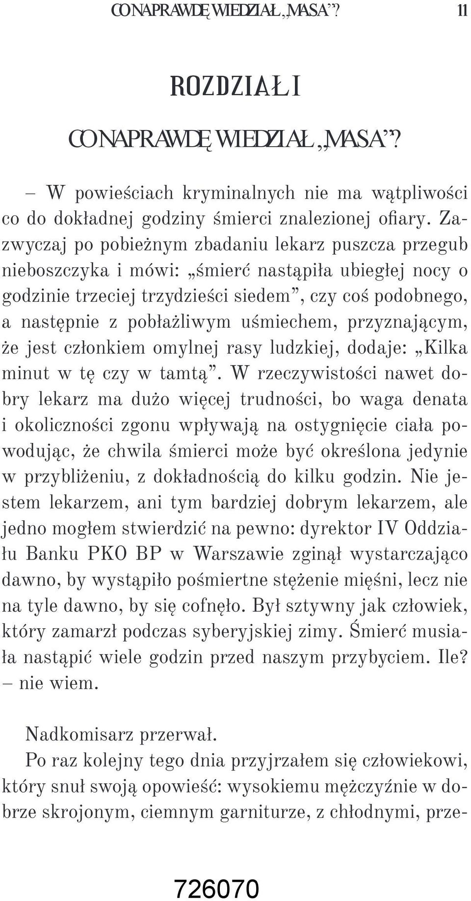 uśmiechem, przyznającym, że jest członkiem omylnej rasy ludzkiej, dodaje: Kilka minut w tę czy w tamtą.