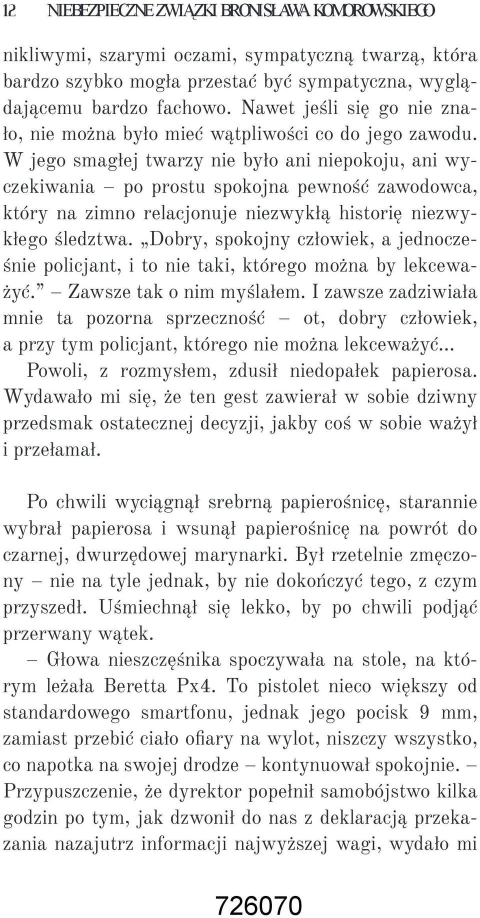 W jego smagłej twarzy nie było ani niepokoju, ani wyczekiwania po prostu spokojna pewność zawodowca, który na zimno relacjonuje niezwykłą historię niezwykłego śledztwa.