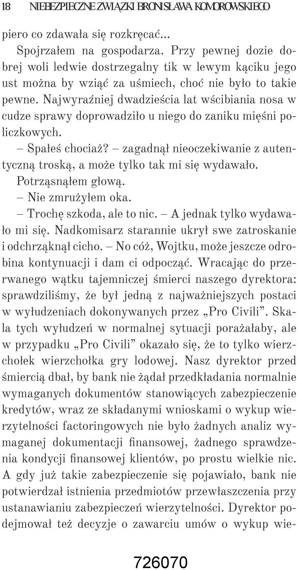 Najwyraźniej dwadzieścia lat wścibiania nosa w cudze sprawy doprowadziło u niego do zaniku mięśni policzkowych. Spałeś chociaż?