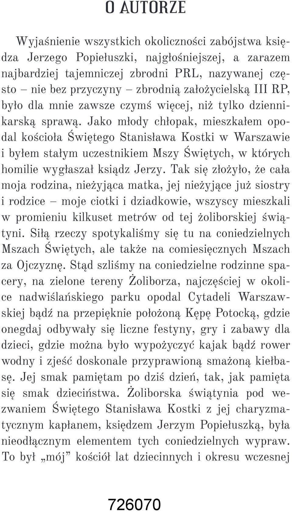 Jako młody chłopak, mieszkałem opodal kościoła Świętego Stanisława Kostki w Warszawie i byłem stałym uczestnikiem Mszy Świętych, w których homilie wygłaszał ksiądz Jerzy.