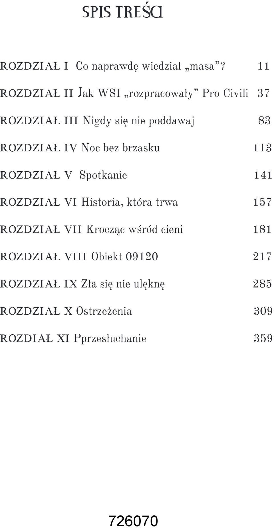 IV Noc bez brzasku 113 ROZDZI AŁ V Spotkanie 141 ROZDZI AŁ VI Historia, która trwa 157 ROZDZI AŁ VI