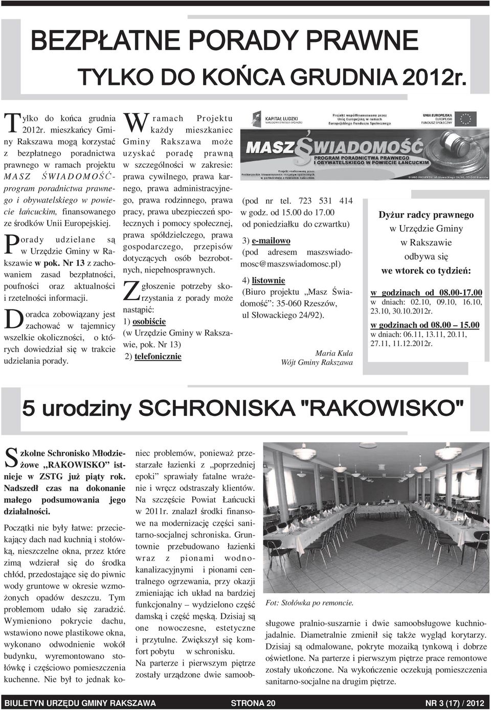 finansowanego ze środków Unii Europejskiej. orady udzielane są P w Urzędzie Gminy w Rakszawie w pok. Nr 13 z zachowaniem zasad bezpłatności, poufności oraz aktualności i rzetelności informacji.