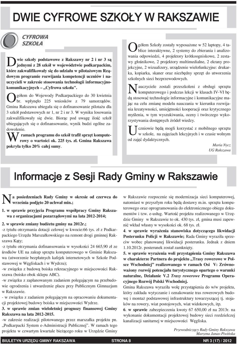 Gmina Rakszawa ubiegała się o dofinansowanie pilotażu dla 3 szkół podstawowych nr 1, nr 2 i nr 3. wyniku losowania zakwalifikowały się dwie.