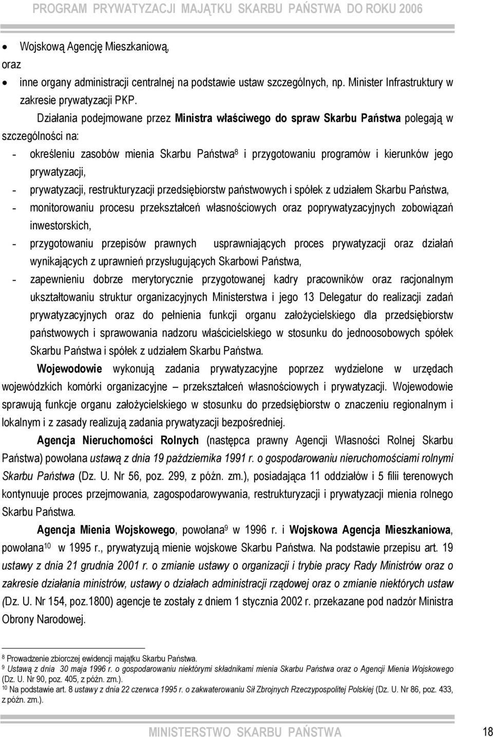 prywatyzacji, - prywatyzacji, restrukturyzacji przedsiębiorstw państwowych i spółek z udziałem Skarbu Państwa, - monitorowaniu procesu przekształceń własnościowych oraz poprywatyzacyjnych zobowiązań