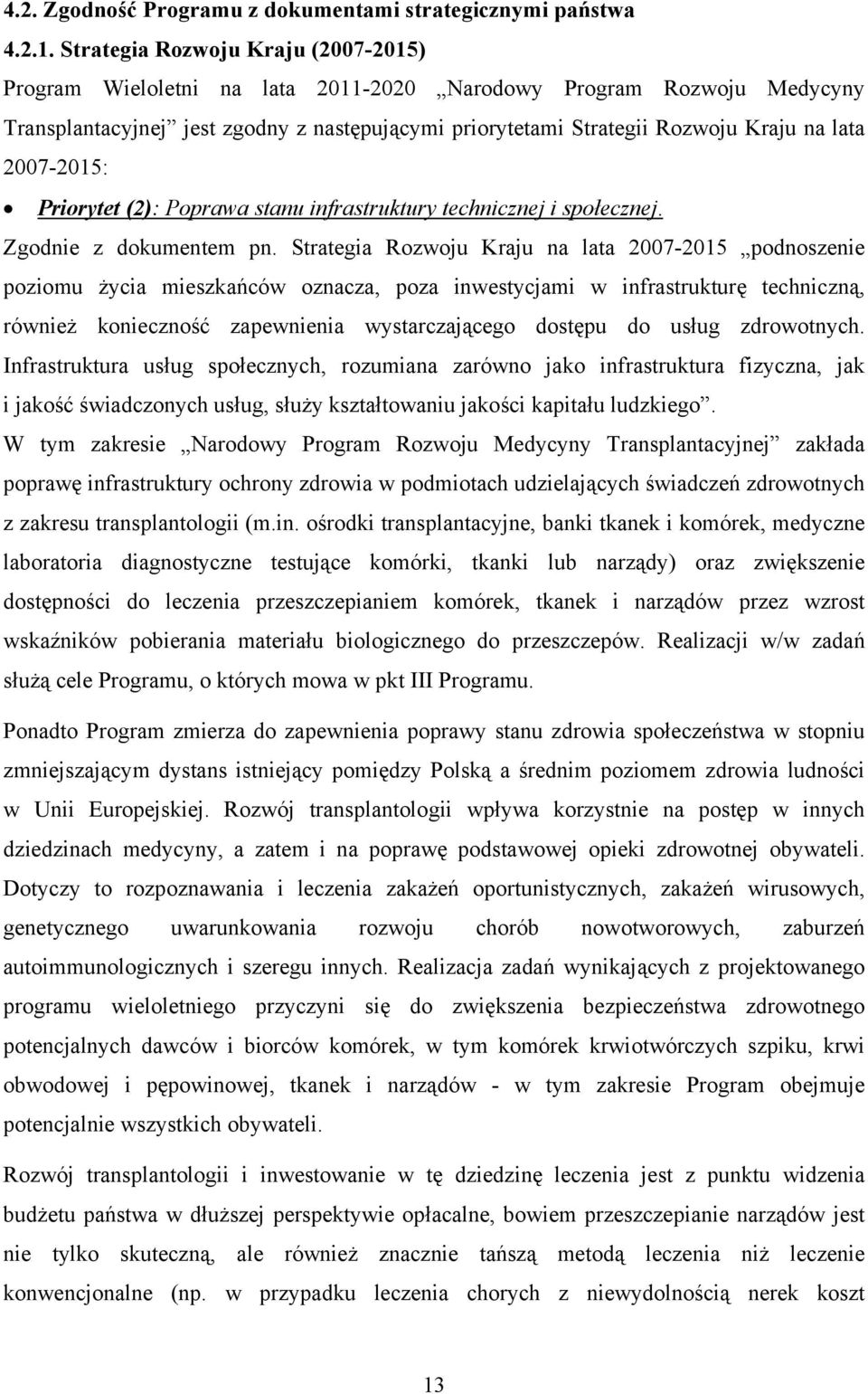 2007-2015: Priorytet (2): Poprawa stanu infrastruktury technicznej i społecznej. Zgodnie z dokumentem pn.