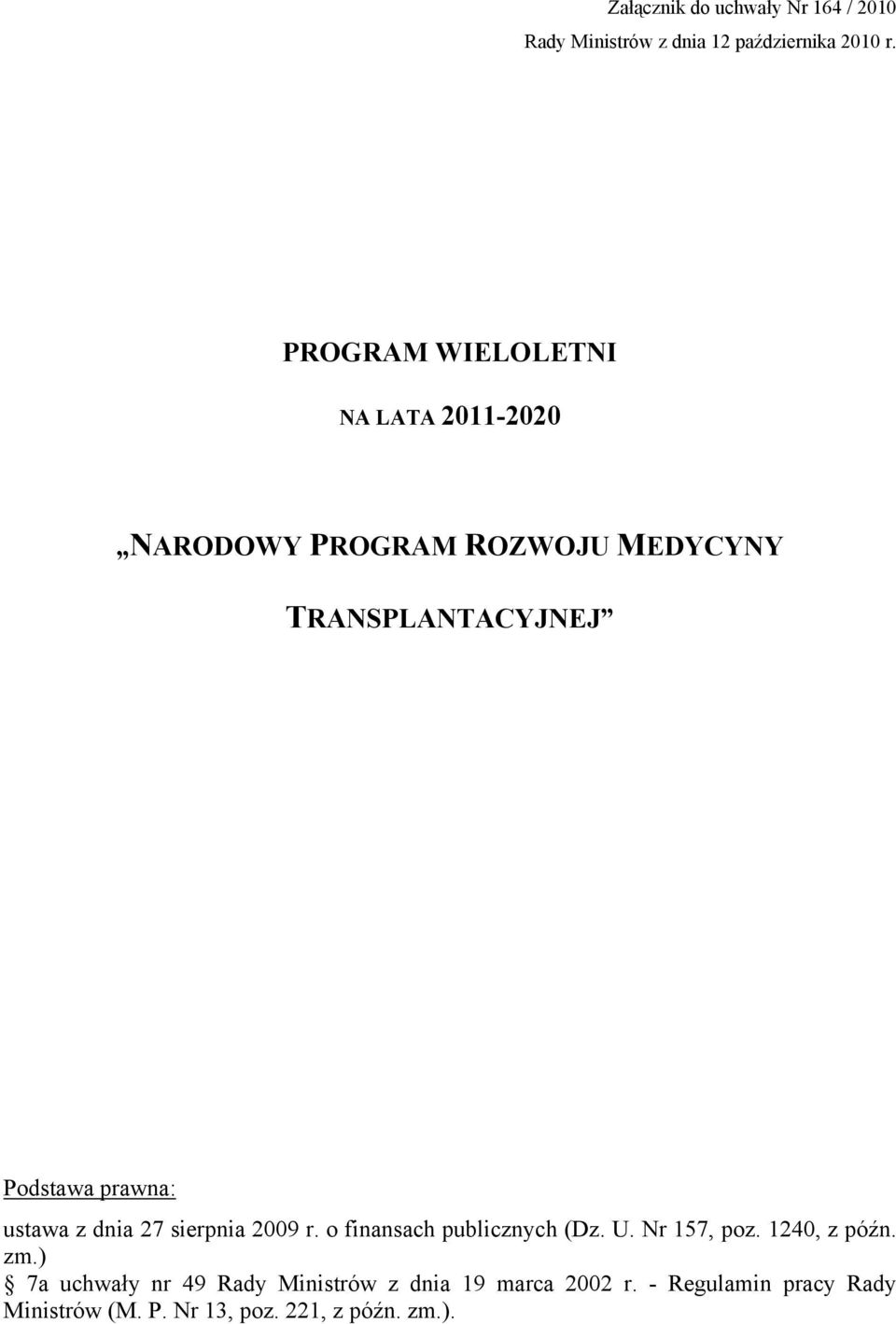 prawna: ustawa z dnia 27 sierpnia 2009 r. o finansach publicznych (Dz. U. Nr 157, poz. 1240, z późn.