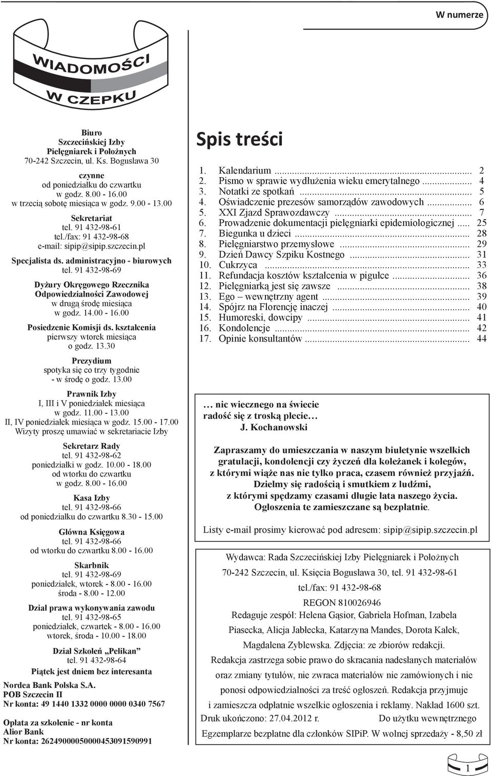 91 432-98-69 Dyżury Okręgowego Rzecznika Odpowiedzialności Zawodowej w drugą środę miesiąca w godz. 14.00-16.00 Posiedzenie Komisji ds. kształcenia pierwszy wtorek miesiąca o godz. 13.