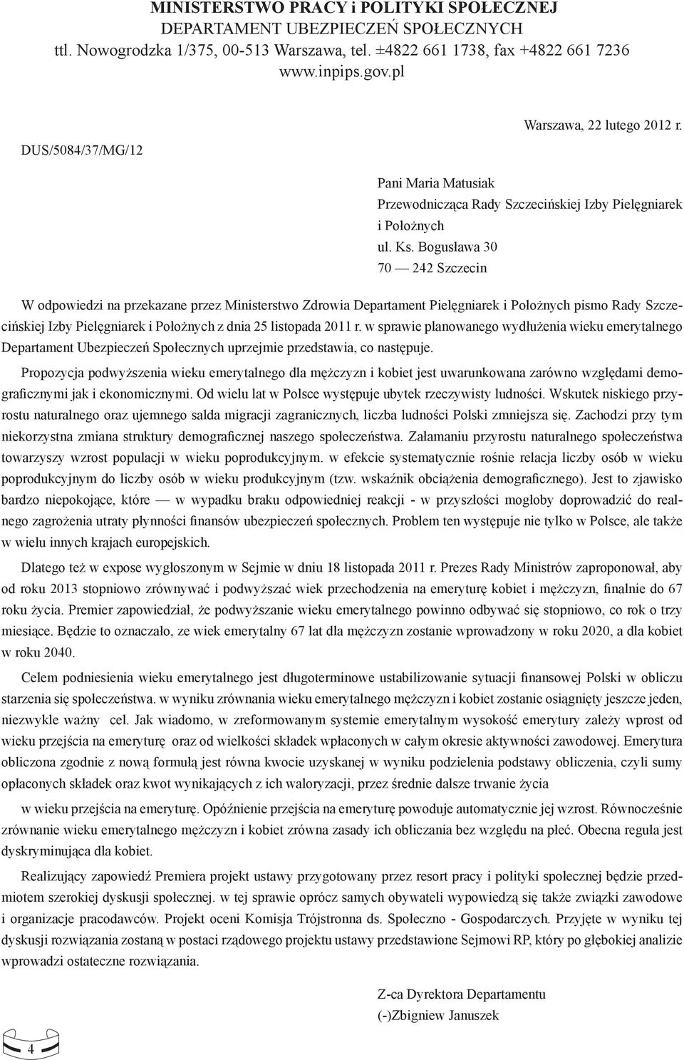 Bogusława 30 70 242 Szczecin W odpowiedzi na przekazane przez Ministerstwo Zdrowia Departament Pielęgniarek i Położnych pismo Rady Szczecińskiej Izby Pielęgniarek i Położnych z dnia 25 listopada 2011